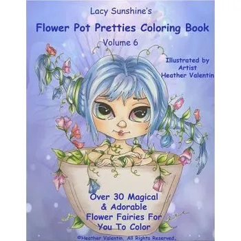 Cizojazyčná kniha Lacy Sunshine's Flower Pot Pretties Coloring Book Volume 6: Magical Bloomin' Flower Fairies (Heather Valentin)(Brožovaná)