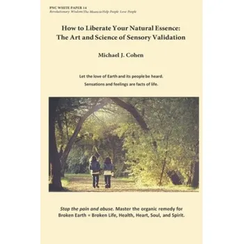 Kniha How to Liberate Your Natural Essence: The Art and Science of Sensory Validation (Michael J Cohen)(Brožovaná)