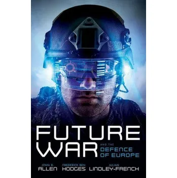 Future War and the Defence of Europe (Allen,Hodges,Lindley-French)(Pevná)