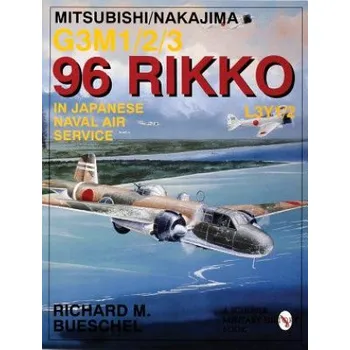 Cizojazyčná kniha Mitsubishi/Nakajima G3m1/2/3 96 Rikko L3y1/2 in Japanese Naval Air Service (Richard M. Bueschel)(Brožovaná)