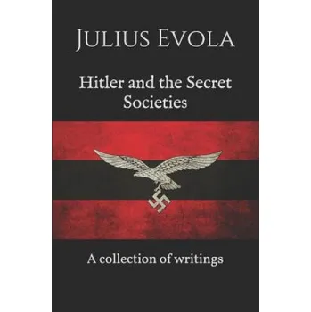 Cizojazyčná kniha Hitler and the Secret Societies: A collection of writings (Artemis Group,Julius Evola)(Brožovaná)