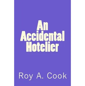 Cizojazyčná kniha An Accidental Hotelier (Roy A Cook)(Brožovaná)