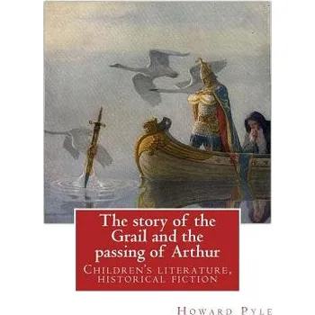 Cizojazyčná kniha The story of the Grail and the passing of Arthur, By Howard Pyle (illustrated): Children's literature, historical fiction (Howard Pyle)(Brožovaná)