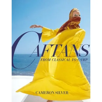Umění Caftans: From Classical to Camp (Cameron Silver)(Pevná)