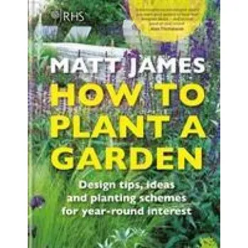 Cizojazyčná kniha RHS How to Plant a Garden (Matt James,The Royal Horticultural Society)(Pevná)