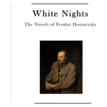 Kniha White Nights: The Novels of Fyodor Dostoevsky (Fyodor M Dostoevsky,Constance Garnett)(Brožovaná)