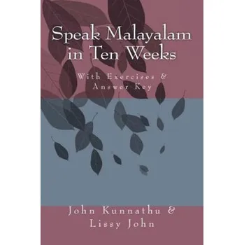 Speak Malayalam in Ten Weeks (John D Kunnathu,Lissy John)(Brožovaná)