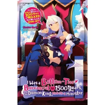 Cizojazyčná kniha I Was a Bottom-Tier Bureaucrat for 1,500 Years, and the Demon King Made Me a Minister (light novel) (KISETSU MORITA)(Brožovaná)
