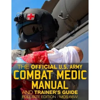 The Official US Army Combat Medic Manual & Trainer's Guide - Full Size Edition: Complete & Unabridged - 500+ pages - Giant 8.5" x 11" Size - MOS 68W C (U S Army,Carlile Media)(Brožovaná)