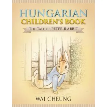 Cizojazyčná kniha Hungarian Children's Book: The Tale of Peter Rabbit (Wai Cheung)(Brožovaná)