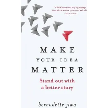 Cizojazyčná kniha Make Your Idea Matter: Stand out with a better story (Bernadette Jiwa)(Brožovaná)