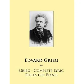 Grieg - Complete Lyric Pieces for Piano (Edvard Grieg,Samwise Publishing)(Brožovaná)