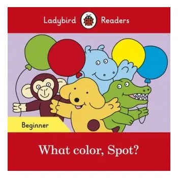 Anglický jazyk Ladybird Readers Beginner Level - Spot - What color, Spot? (ELT Graded Reader) (Ladybird)(Brožovaná)