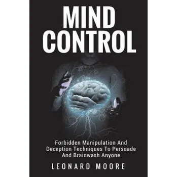 Kniha Mind Control: Forbidden Manipulation And Deception Techniques To Persuade And Brainwash Anyone (Leonard Moore)(Brožovaná)