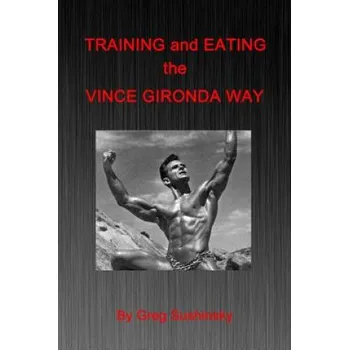 Cizojazyčná kniha Training and Eating the Vince Gironda Way (Greg Sushinsky)(Brožovaná)