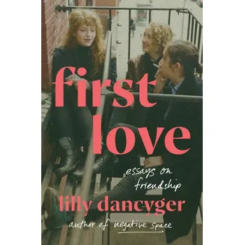 Beletrie pro dospělé First Love: Essays on Friendship (Pevná)
