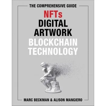 Technika Comprehensive Guide to NFTs, Digital Artwork, and Blockchain Technology (Beckman,Marc "Elvis" Priestley)(Pevná)
