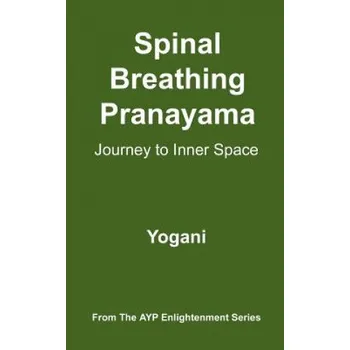 Kniha Spinal Breathing Pranayama - Journey to Inner Space: (AYP Enlightenment Series) (Yogani)(Brožovaná)