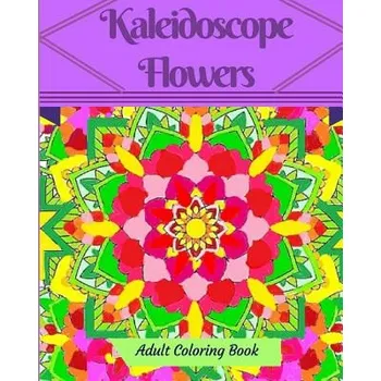 Cizojazyčná kniha Kaleidoscope Flowers: Adult Coloring Book (K M Francoeur,P a Francoeur)(Brožovaná)