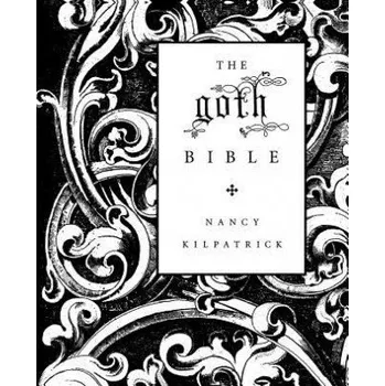 Cizojazyčná kniha The Goth Bible: A Compendium for the Darkly Inclined (Nancy Kilpatrick)(Brožovaná)