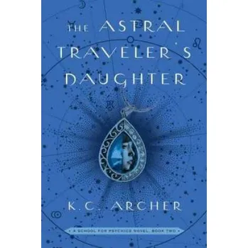 Astral Traveler's Daughter (K. C. Archer)(Brožovaná)