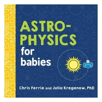 Cizí jazyk Astrophysics for Babies (Chris Ferrie,Julia Kregenow)(Leporelo)