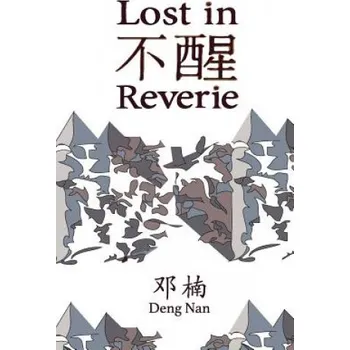 Cizojazyčná kniha Lost in Reverie: A collection of Chinese prose poems with parallel English text (Deng Nan)(Brožovaná)