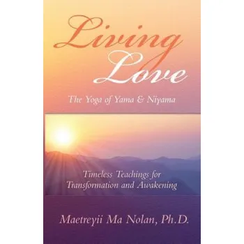 Cizojazyčná kniha Living Love The Yoga of Yama & Niyama (Maetreyii Ma)(Brožovaná)