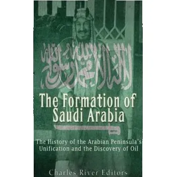 Učebnice The Formation of Saudi Arabia: The History of the Arabian Peninsula's Unificatio (Charles River Editors)(Brožovaná)