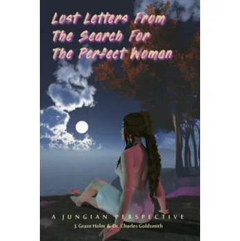 Cizojazyčná kniha Lost Letters From the Search For the Perfect Woman: A Jungian Perspective (Charles E. Goldsmith,J. Grant Holm)(Brožovaná)