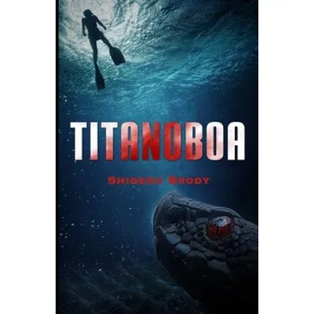 Cizojazyčná kniha Titanoboa: A Novel of Deep Terror (Shigeru Brody)(Brožovaná)