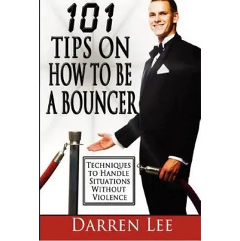 Učebnice 101 Tips on How to Be a Bouncer: Techniques to Handle Situations Without Violence (MR Darren Lee)(Brožovaná)
