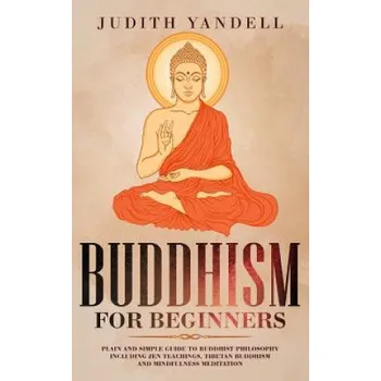 Cizojazyčná kniha Buddhism for Beginners: Plain and Simple Guide to Buddhist Philosophy Including Zen Teachings, Tibetan Buddhism, and Mindfulness Meditation (Judith Yandell)(Brožovaná)