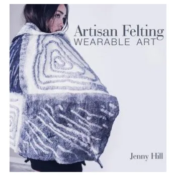 Cizojazyčná kniha Artisan Felting: Wearable Art (Jenny Hill)(Pevná)