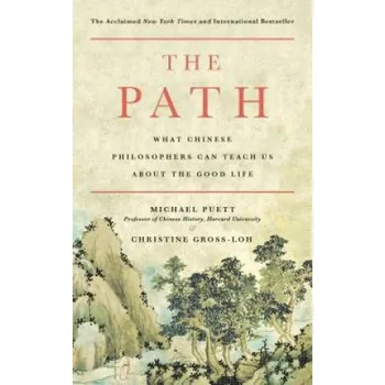 Cizojazyčná kniha The Path: What Chinese Philosophers Can Teach Us about the Good Life (Michael J. Puett,Christine Gross-Loh)(Brožovaná)