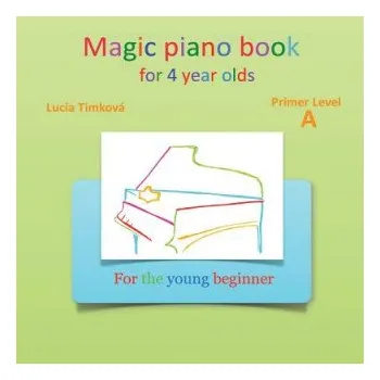 Učebnice Magic piano book for 4 year olds - Primer Level A: For the young beginner (Lucia Timkova)(Brožovaná)