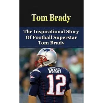 Kniha Tom Brady: The Inspirational Story of Football Superstar Tom Brady (Bill Redban)(Brožovaná)
