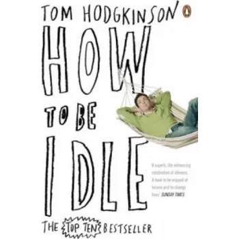 How to be Idle (Tom Hodgkinson)(Brožovaná)