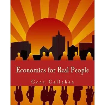 Cizojazyčná kniha Economics for Real People (Large Print Edition): An Introduction to the Austrian School (Gene Callahan)(Brožovaná)