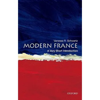 Cizojazyčná kniha Modern France: A Very Short Introduction (Vanessa Schwartz)(Brožovaná)