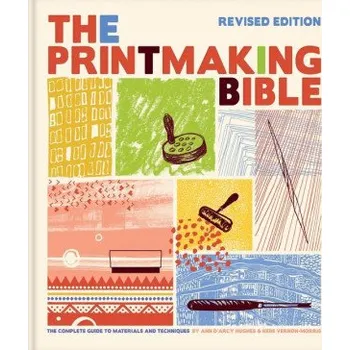 Cizojazyčná kniha Printmaking Bible, Revised Edition: The Complete Guide to Materials and Techniques (Hebe Vernon-Morris)(Pevná)