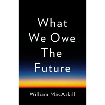 What We Owe the Future (William MacAskill)(Pevná)
