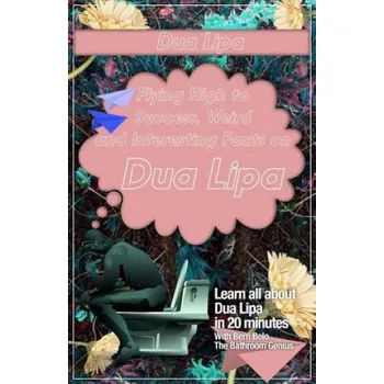 Cizojazyčná kniha Dua Lipa: Flying High to Success, Weird and Interesting Facts on DUA LIPA! (Bern Bolo)(Brožovaná)