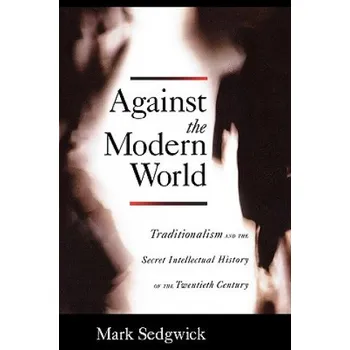 Učebnice Against the Modern World (Mark Sedgwick)(Brožovaná)