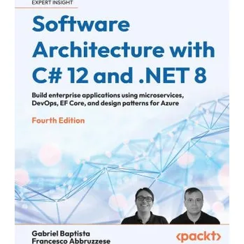 Technika Software Architecture with C# 12 and .NET 8 - Fourth Edition (Francesco Abbruzzese)(Brožovaná)