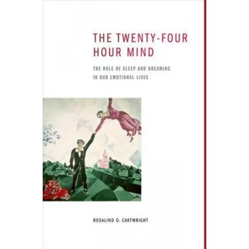 Učebnice Twenty-four Hour Mind (Cartwright,Rosalind D. (Professor Emeritus,Rush University Medical Center's Graduate College Neuroscience Division))(Brožovaná)