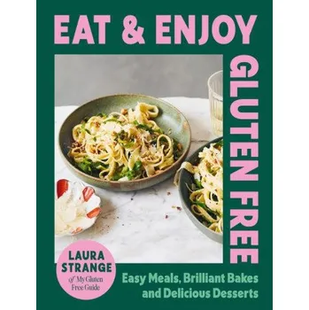 Eat and Enjoy Gluten Free: Easy Meals, Brilliant Bakes and Delicious Desserts (Strange,Laura)(Pevná)