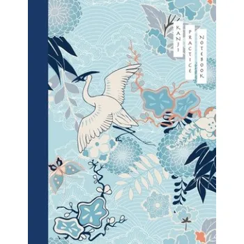 Cizojazyčná kniha Kanji Practice Notebook: Crane and Flower Cover - Japanese Kanji Practice Paper - Writing Workbook for Students and Beginners - Genkouyoushi No (Tina R. Kelly)(Brožovaná)