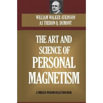 Cizojazyčná kniha The Art and Science of Personal Magnetism (William W Atkinson)(Brožovaná)