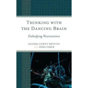 Thinking with the Dancing Brain (Sandra C. Minton,Rima Faber)(Brožovaná)